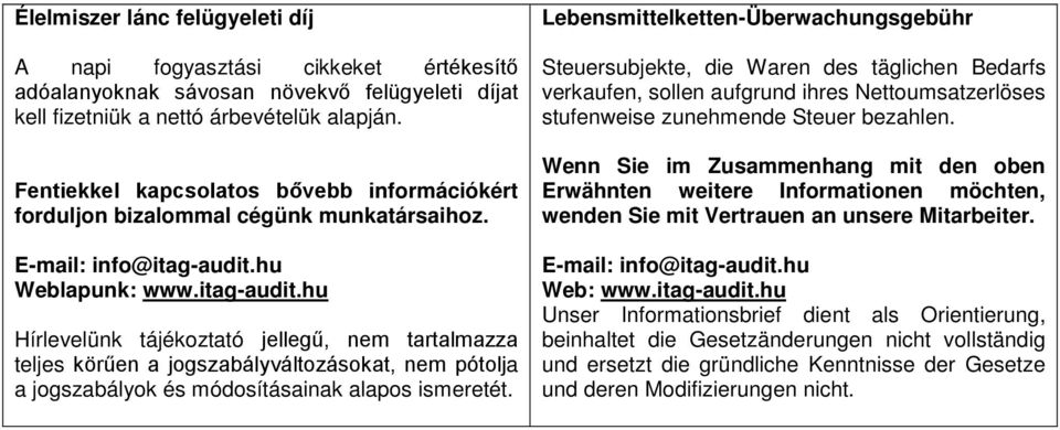 hu Weblapunk: www.itag-audit.hu Hírlevelünk tájékoztató jellegű, nem tartalmazza teljes körűen a jogszabályváltozásokat, nem pótolja a jogszabályok és módosításainak alapos ismeretét.