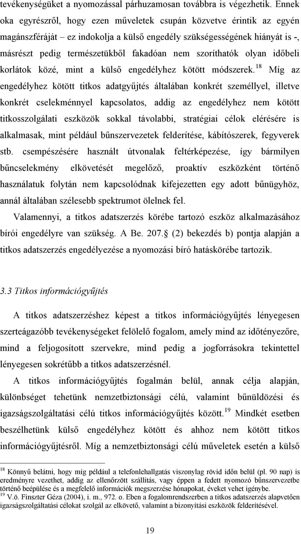 szoríthatók olyan időbeli korlátok közé, mint a külső engedélyhez kötött módszerek.