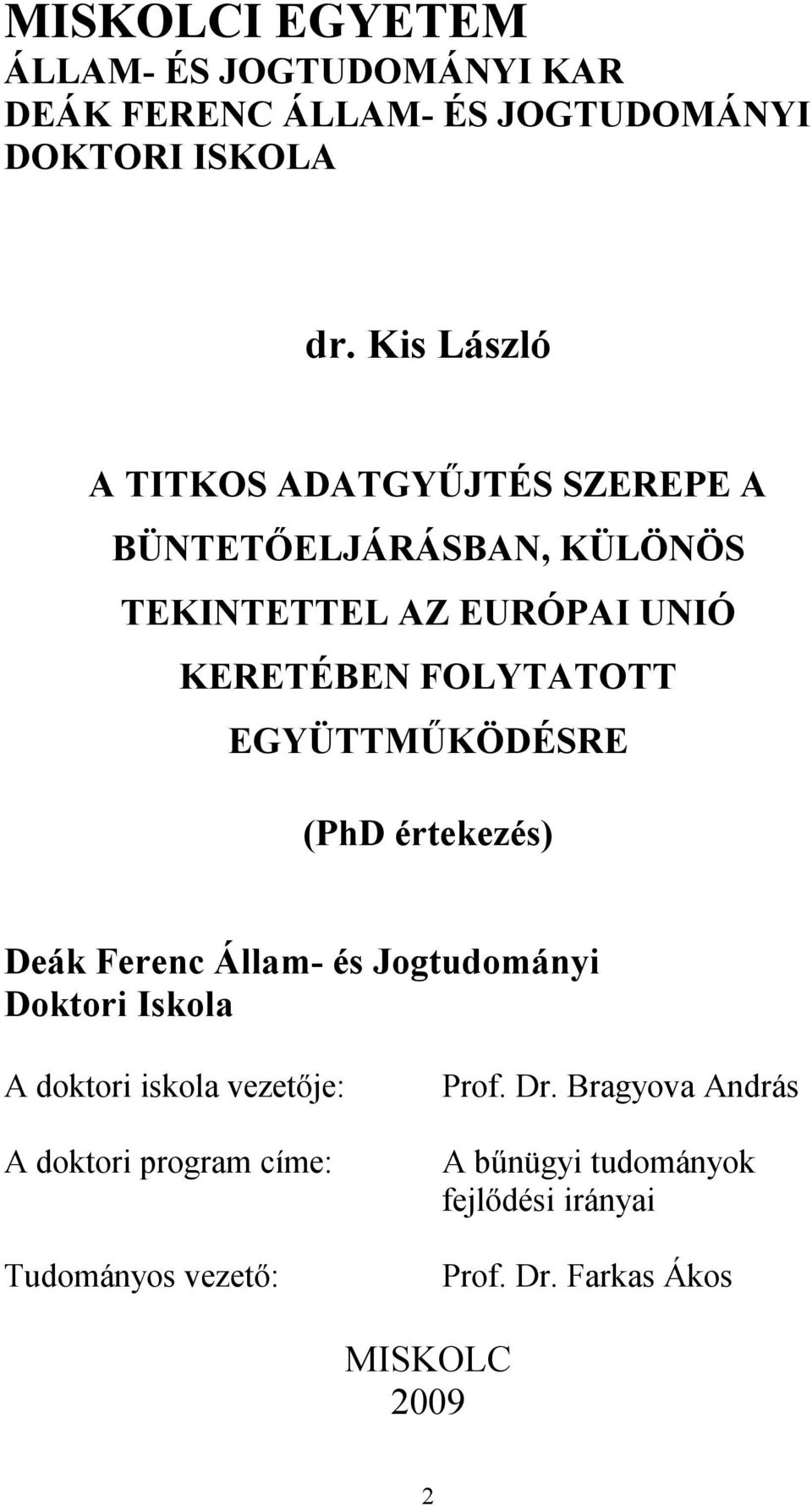 EGYÜTTMŰKÖDÉSRE (PhD értekezés) Deák Ferenc Állam- és Jogtudományi Doktori Iskola A doktori iskola vezetője: A