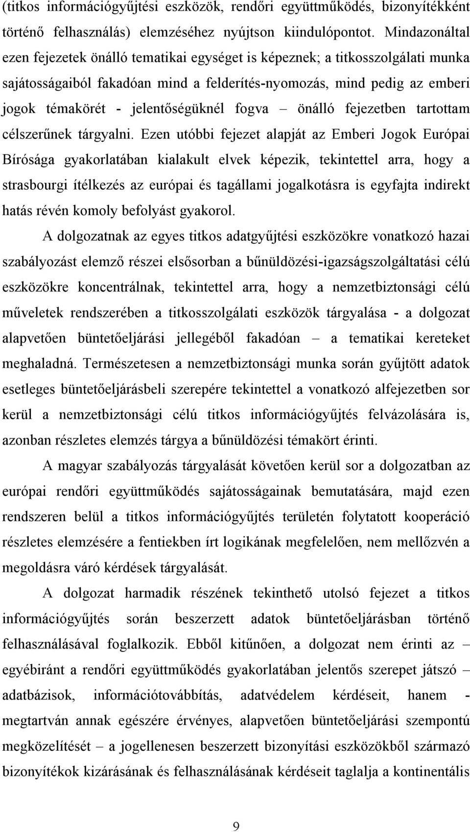 jelentőségüknél fogva önálló fejezetben tartottam célszerűnek tárgyalni.
