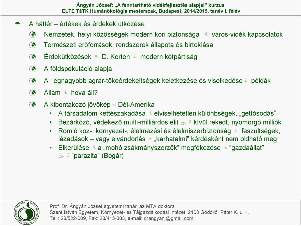 A kibontakozó jövőkép Dél-Amerika A társadalom kettészakadása elviselhetetlen különbségek, gettósodás Bezárkózó, védekező multi-milliárdos elit kívül rekedt, nyomorgó milliók