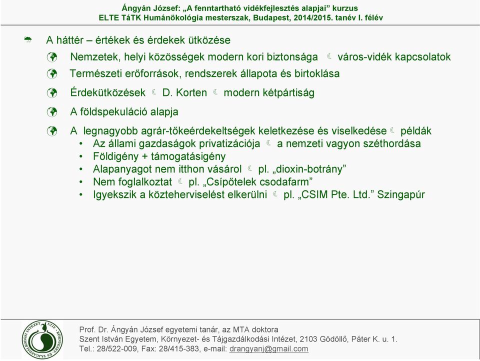 Korten modern kétpártiság A földspekuláció alapja A legnagyobb agrár-tőkeérdekeltségek keletkezése és viselkedése példák Az állami