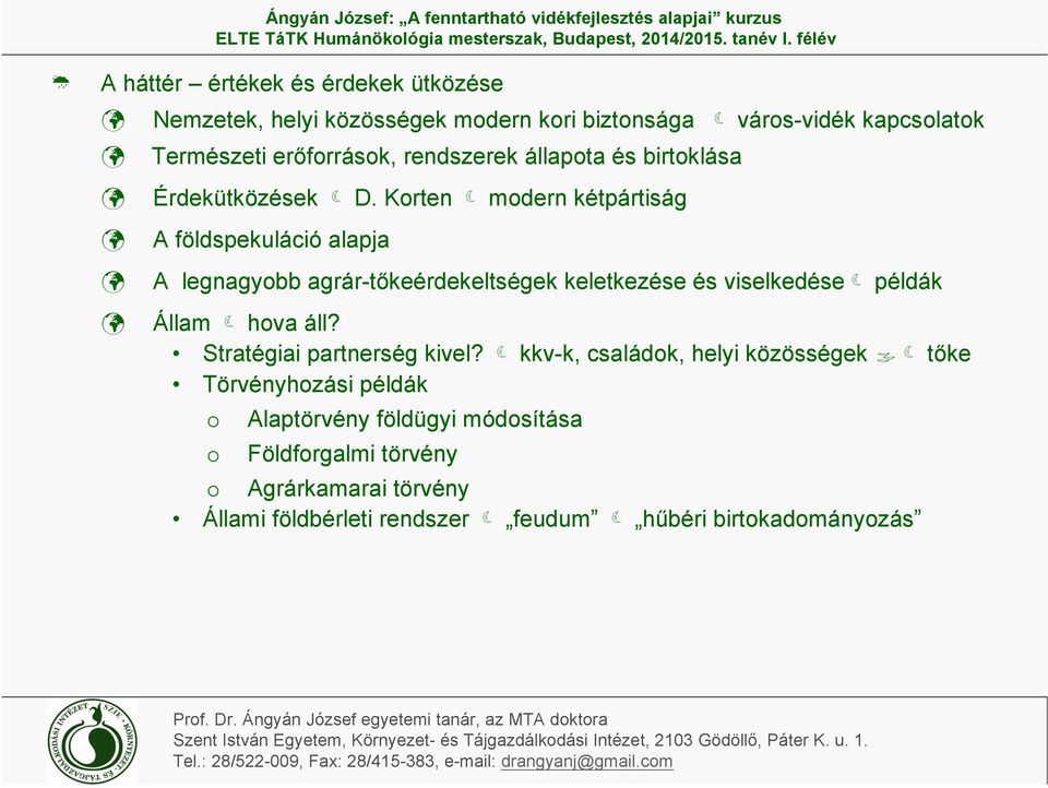 Korten modern kétpártiság A földspekuláció alapja A legnagyobb agrár-tőkeérdekeltségek keletkezése és viselkedése példák Állam hova áll?