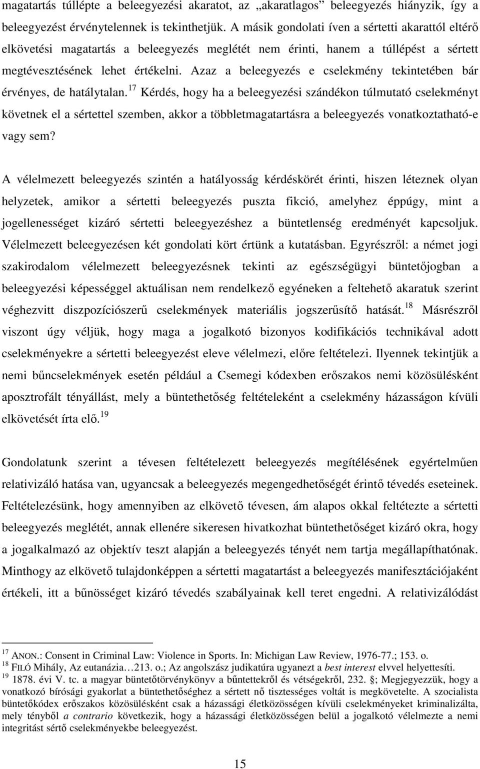 Azaz a beleegyezés e cselekmény tekintetében bár érvényes, de hatálytalan.