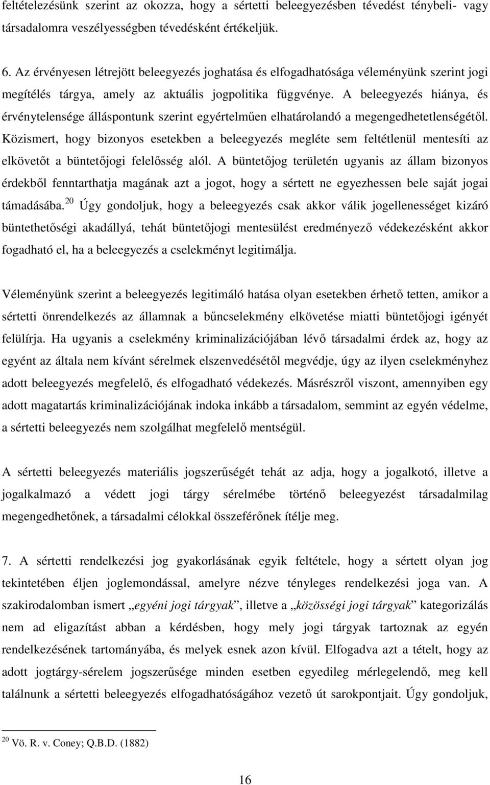 A beleegyezés hiánya, és érvénytelensége álláspontunk szerint egyértelműen elhatárolandó a megengedhetetlenségétől.