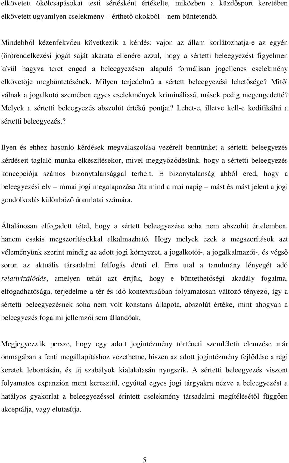 enged a beleegyezésen alapuló formálisan jogellenes cselekmény elkövetője megbüntetésének. Milyen terjedelmű a sértett beleegyezési lehetősége?