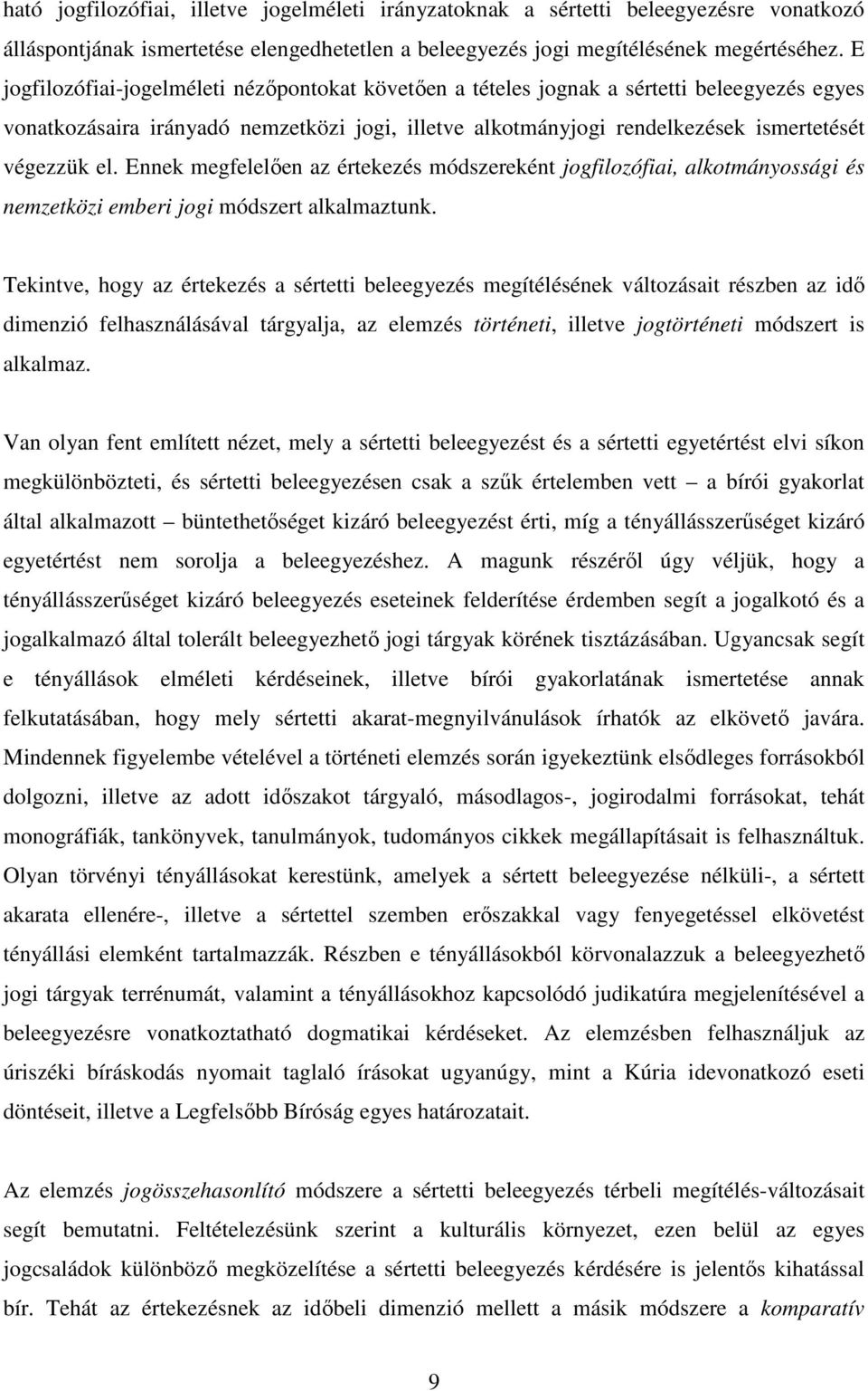 Ennek megfelelően az értekezés módszereként jogfilozófiai, alkotmányossági és nemzetközi emberi jogi módszert alkalmaztunk.