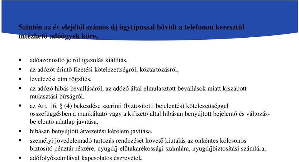 (4) bekezdése szerinti (biztosítotti bejelentés) kötelezettséggel összefüggésben a munkáltató vagy a kifizető által hibásan benyújtott bejelentő és változásbejelentő adatlap javítása, hibásan