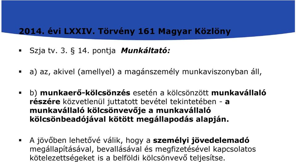 munkavállaló részére közvetlenül juttatott bevétel tekintetében -a munkavállaló kölcsönvevője a munkavállaló kölcsönbeadójával