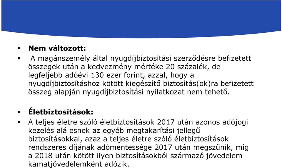 Életbiztosítások: A teljes életre szóló életbiztosítások 2017 után azonos adójogi kezelés alá esnek az egyéb megtakarítási jellegű biztosításokkal, azaz a