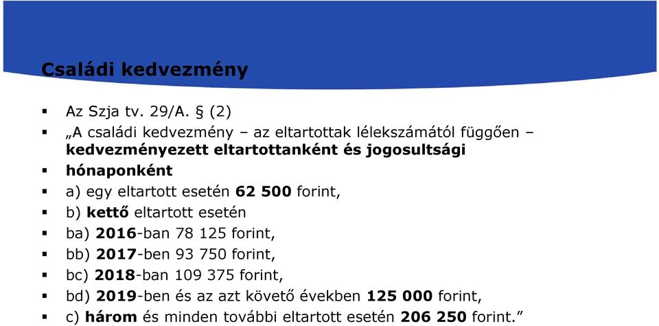 jogosultsági hónaponként a) egy eltartott esetén 62 500 forint, b) kettő eltartott esetén ba) 2016-ban 78