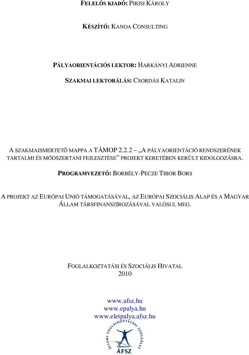 2.2 A PÁLYAORIENTÁCIÓ RENDSZERÉNEK TARTALMI ÉS MÓDSZERTANI FEJLESZTÉSE PROJEKT KERETÉBEN KERÜLT KIDOLGOZÁSRA.