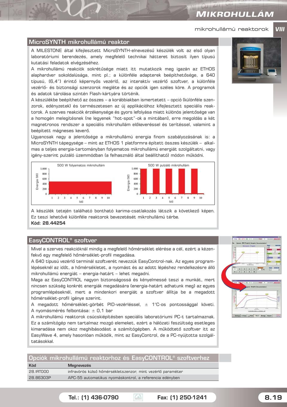 ; a különféle adapterek beépíthetõsége, a 640 típusú, (6,4 ) érintõ képernyõs vezérlõ, az interaktív vezérlõ szoftver, a különféle vezérlõ- és biztonsági szenzorok megléte és az opciók igen széles