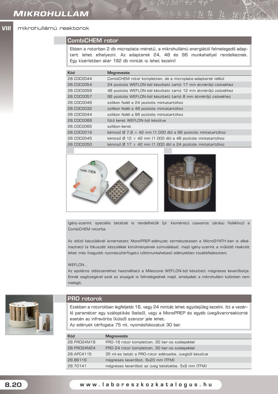 COC0050 CombiCHEM rotor kompletten, de a microplate-adapterek nélkül 24 pozíciós WEFLON-ból készített tartó 17 mm átmérôjû csövekhez 48 pozíciós WEFLON-ból készített tartó 12 mm átmérôjû csövekhez 96