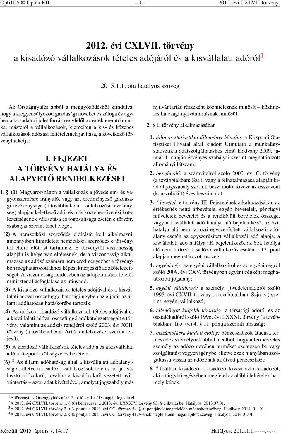 kiindulva, hogy a kiegyensúlyozott gazdasági növekedés záloga és egyben a társadalmi jólét forrása egyfelől az értékteremtő munka, másfelől a vállalkozások, kiemelten a kis- és közepes vállalkozások