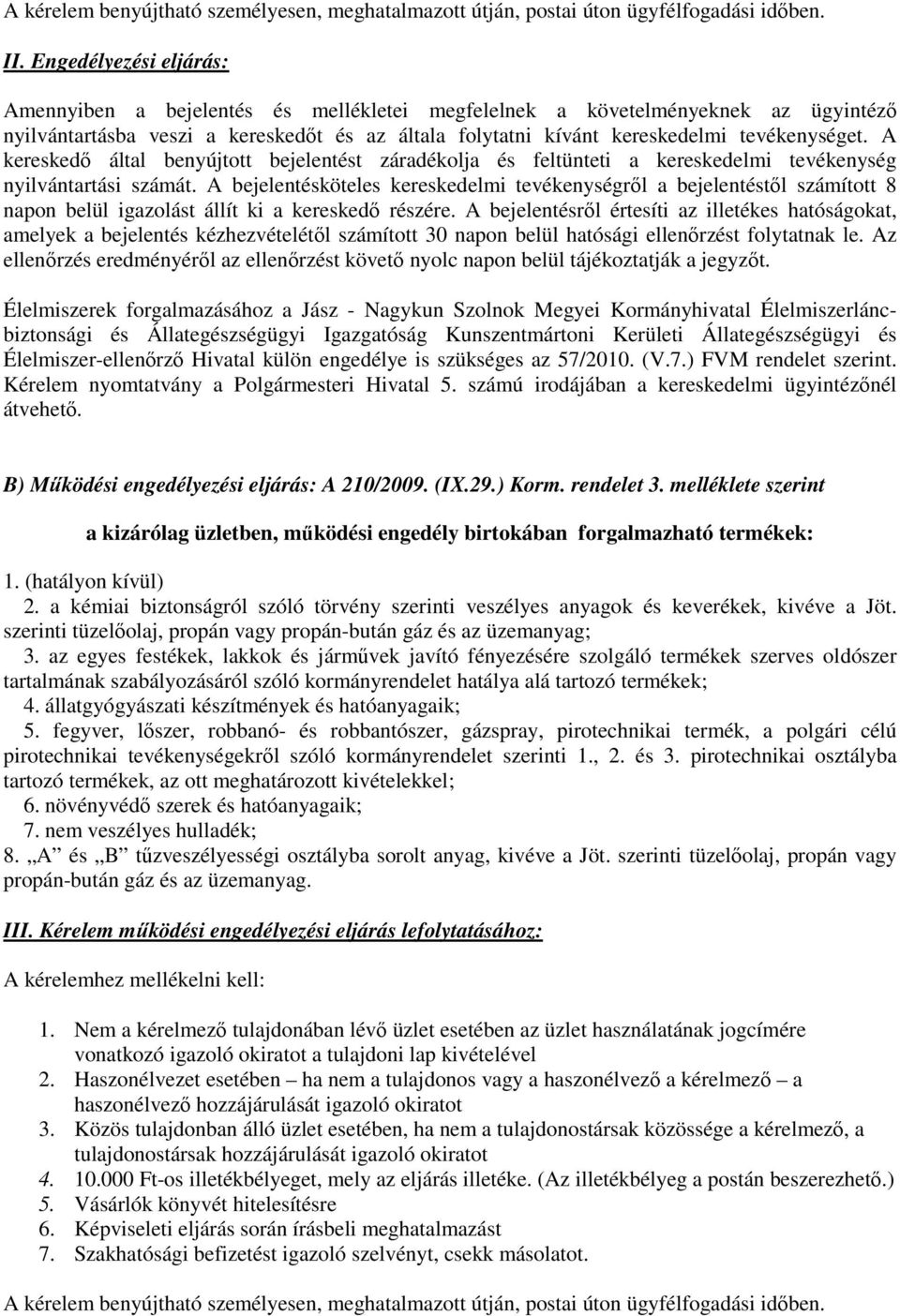 A kereskedő által benyújtott bejelentést záradékolja és feltünteti a kereskedelmi tevékenység nyilvántartási számát.