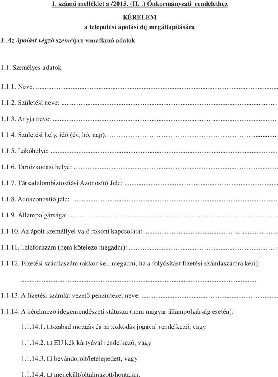 Állampolgársága:... 1.1.10. Az ápolt személlyel való rokoni kapcsolata:... 1.1.11. Telefonszám (nem kötelező megadni):... 1.1.12.