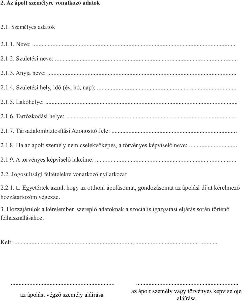 2.1. Egyetértek azzal, hogy az otthoni ápolásomat, gondozásomat az ápolási díjat kérelmező hozzátartozóm végezze. 3.