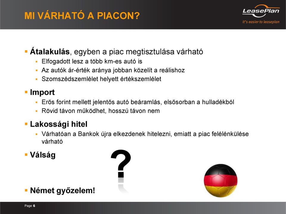 jobban közelít a reálishoz Szomszédszemlélet helyett értékszemlélet Import Erős forint mellett jelentős autó