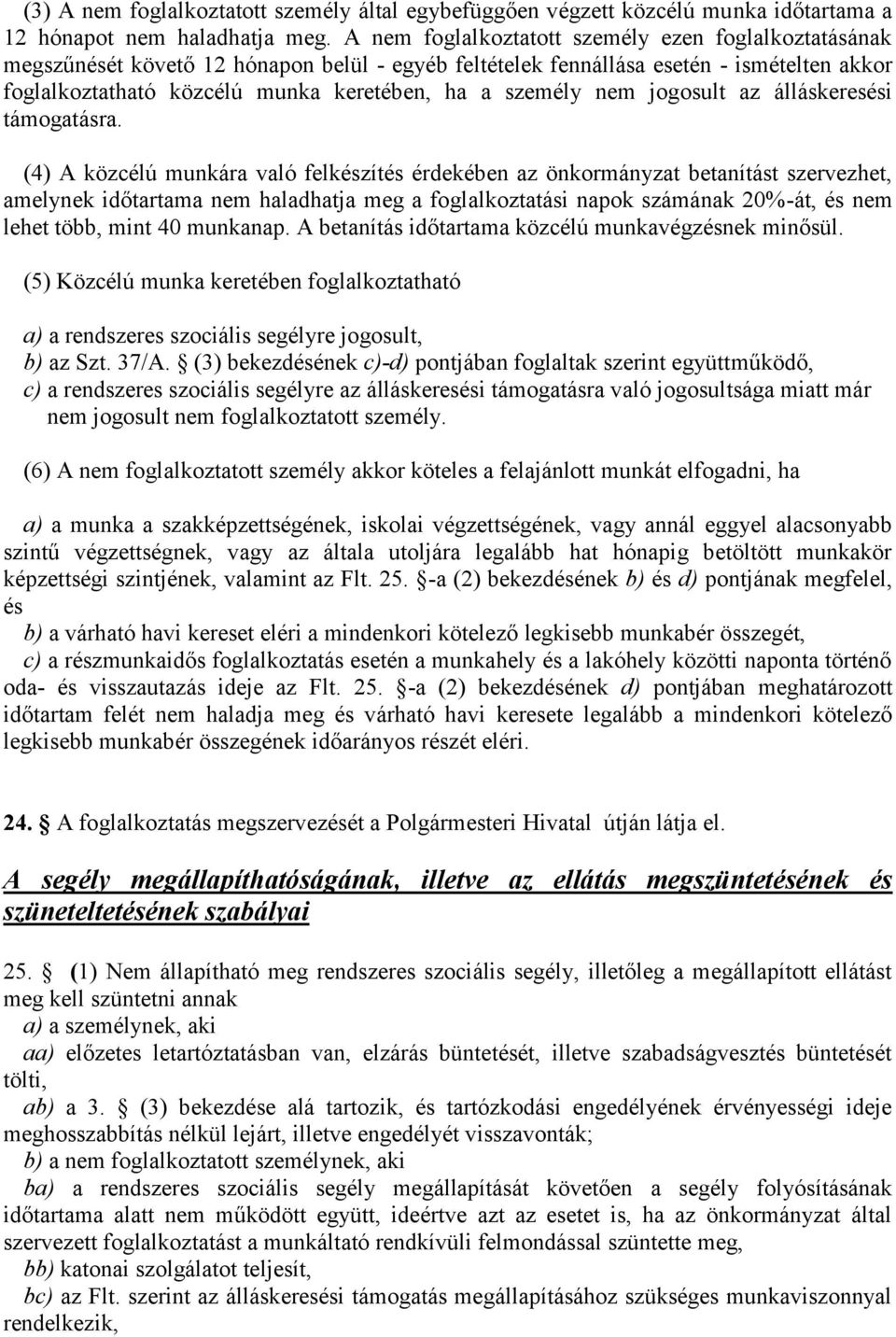 személy nem jogosult az álláskeresési támogatásra.