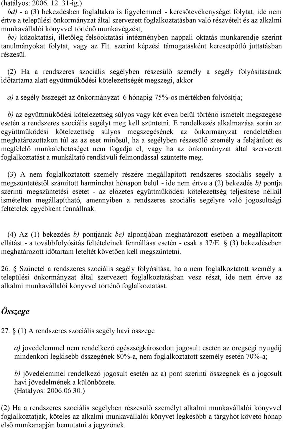 munkavállalói könyvvel történő munkavégzést, be) közoktatási, illetőleg felsőoktatási intézményben nappali oktatás munkarendje szerint tanulmányokat folytat, vagy az Flt.