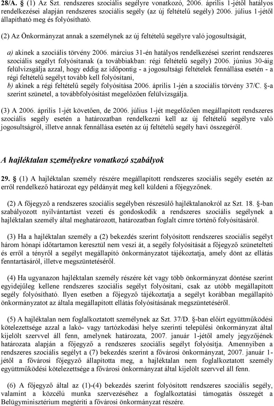 március 31-én hatályos rendelkezései szerint rendszeres szociális segélyt folyósítanak (a továbbiakban: régi feltételű segély) 2006.