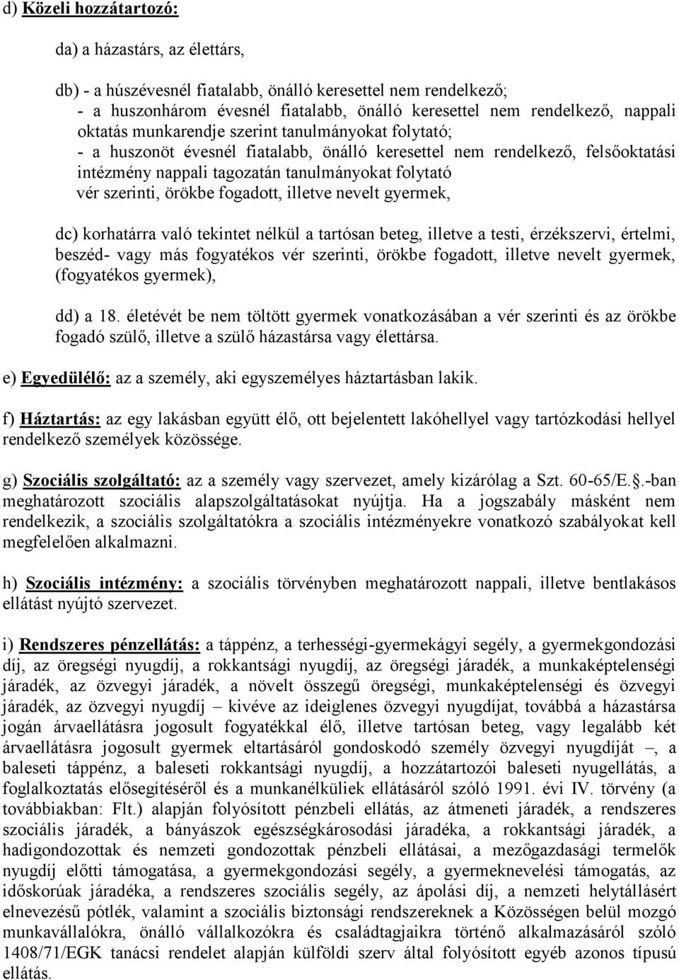 örökbe fogadott, illetve nevelt gyermek, dc) korhatárra való tekintet nélkül a tartósan beteg, illetve a testi, érzékszervi, értelmi, beszéd- vagy más fogyatékos vér szerinti, örökbe fogadott,