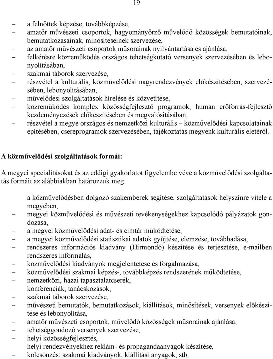 nagyrendezvények előkészítésében, szervezésében, lebonyolításában, művelődési szolgáltatások hírelése és közvetítése, közreműködés komplex közösségfejlesztő programok, humán erőforrás-fejlesztő