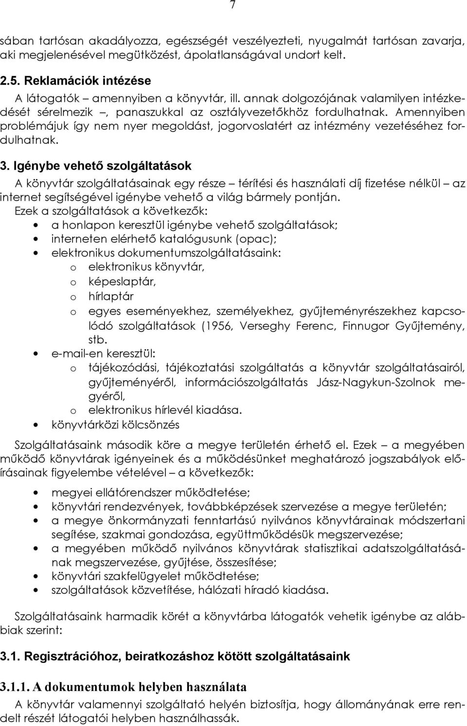 vezetéséhez fordulhatnak 3 Igénybe vehető szolgáltatások A könyvtár szolgáltatásainak egy része térítési és használati díj fizetése nélkül az internet segítségével igénybe vehető a világ bármely