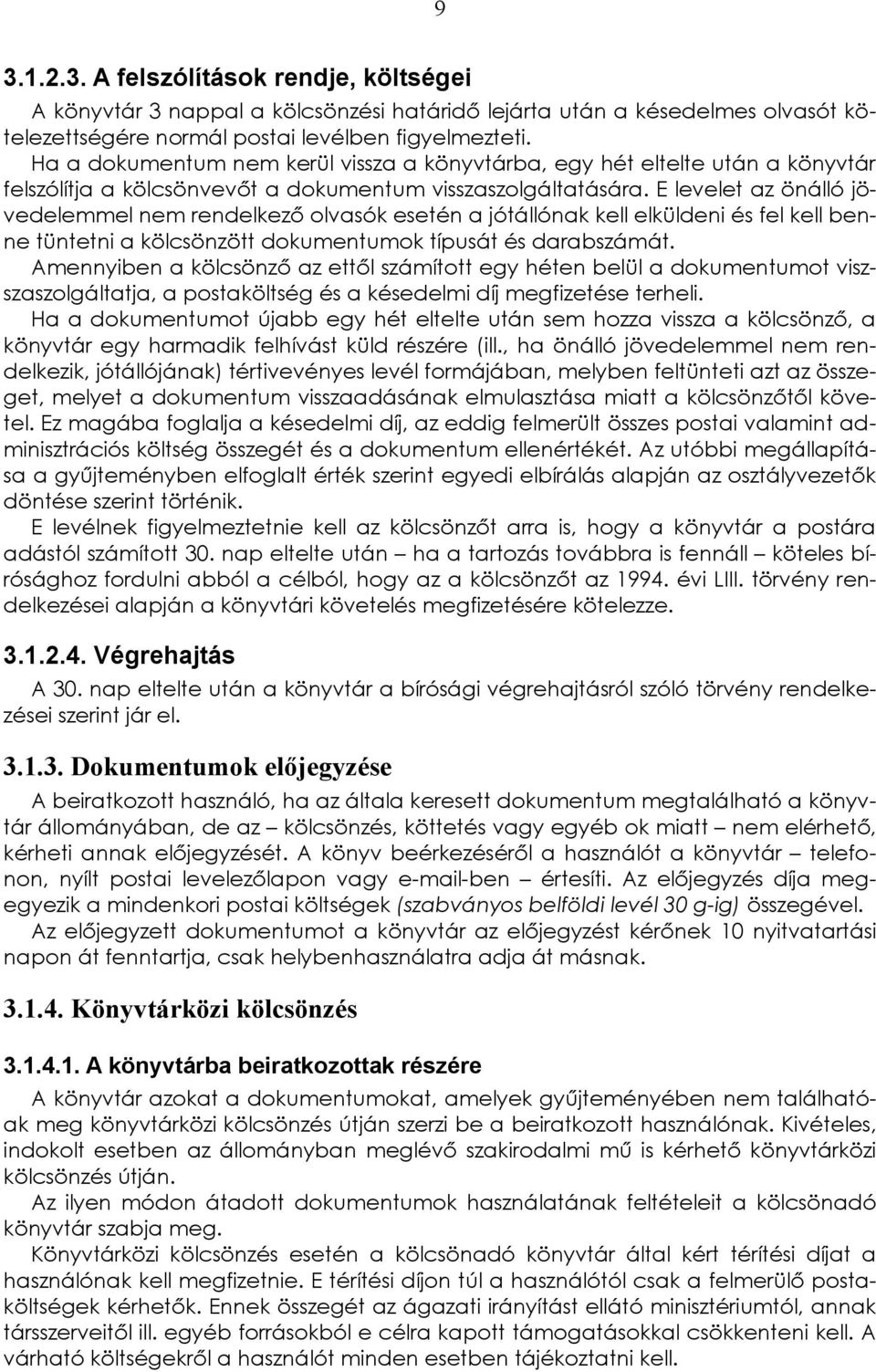 elküldeni és fel kell benne tüntetni a kölcsönzött dokumentumok típusát és darabszámát Amennyiben a kölcsönző az ettől számított egy héten belül a dokumentumot viszszaszolgáltatja, a postaköltség és