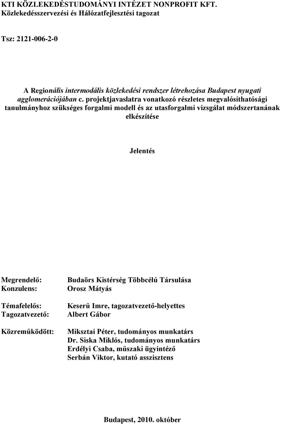 projektjavaslatra vonatkozó részletes megvalósíthatósági tanulmányhoz szükséges forgalmi modell és az utasforgalmi vizsgálat módszertanának elkészítése Jelentés Megrendelő: