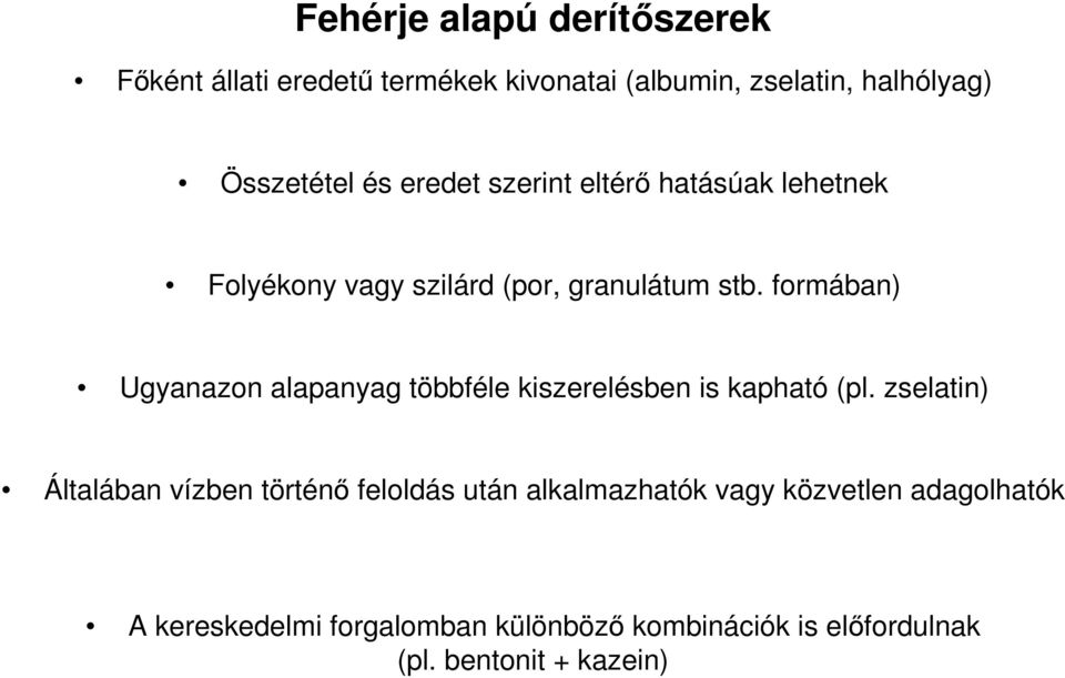 formában) Ugyanazon alapanyag többféle kiszerelésben is kapható (pl.