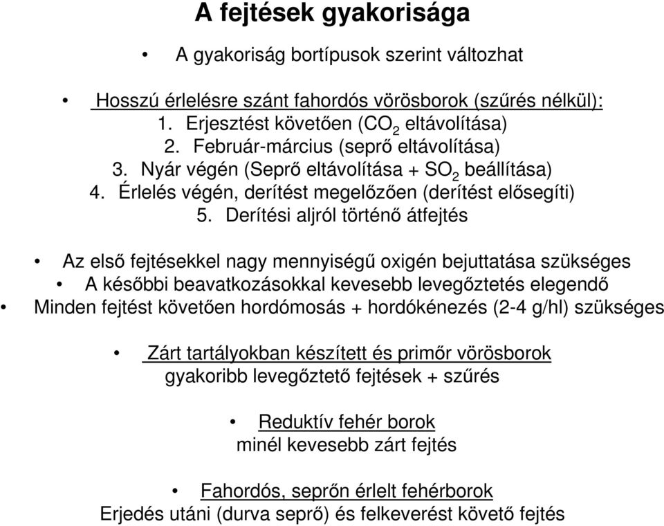 Derítési aljról történő átfejtés Az első fejtésekkel nagy mennyiségű oxigén bejuttatása szükséges A későbbi beavatkozásokkal kevesebb levegőztetés elegendő Minden fejtést követően hordómosás +