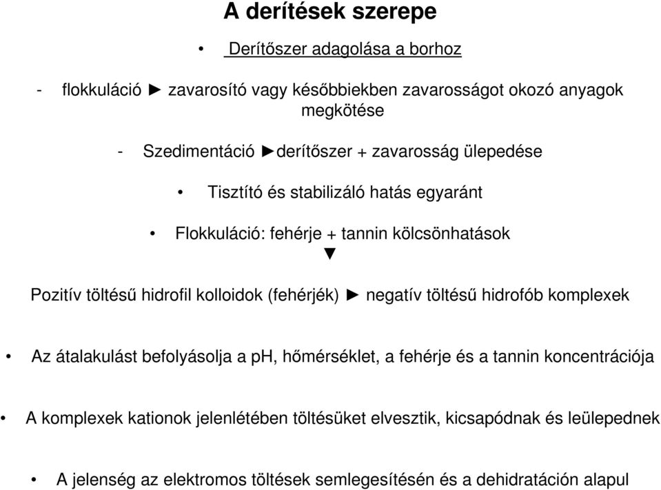 kolloidok (fehérjék) negatív töltésű hidrofób komplexek Az átalakulást befolyásolja a ph, hőmérséklet, a fehérje és a tannin koncentrációja A