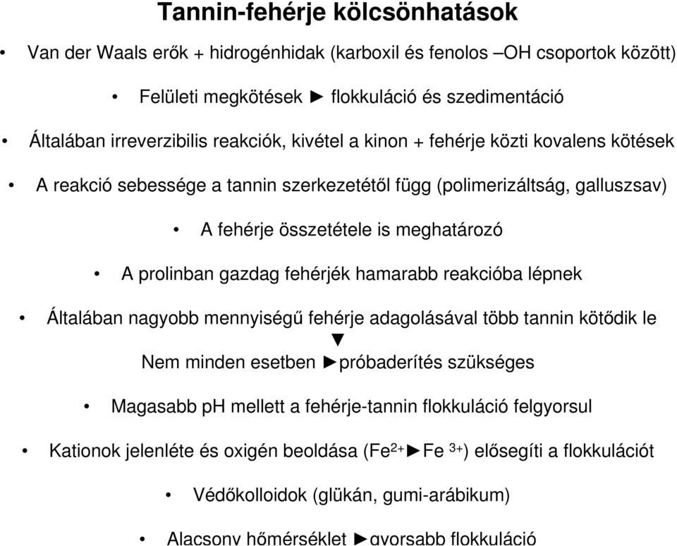 gazdag fehérjék hamarabb reakcióba lépnek Általában nagyobb mennyiségű fehérje adagolásával több tannin kötődik le Nem minden esetben próbaderítés szükséges Magasabb ph mellett a