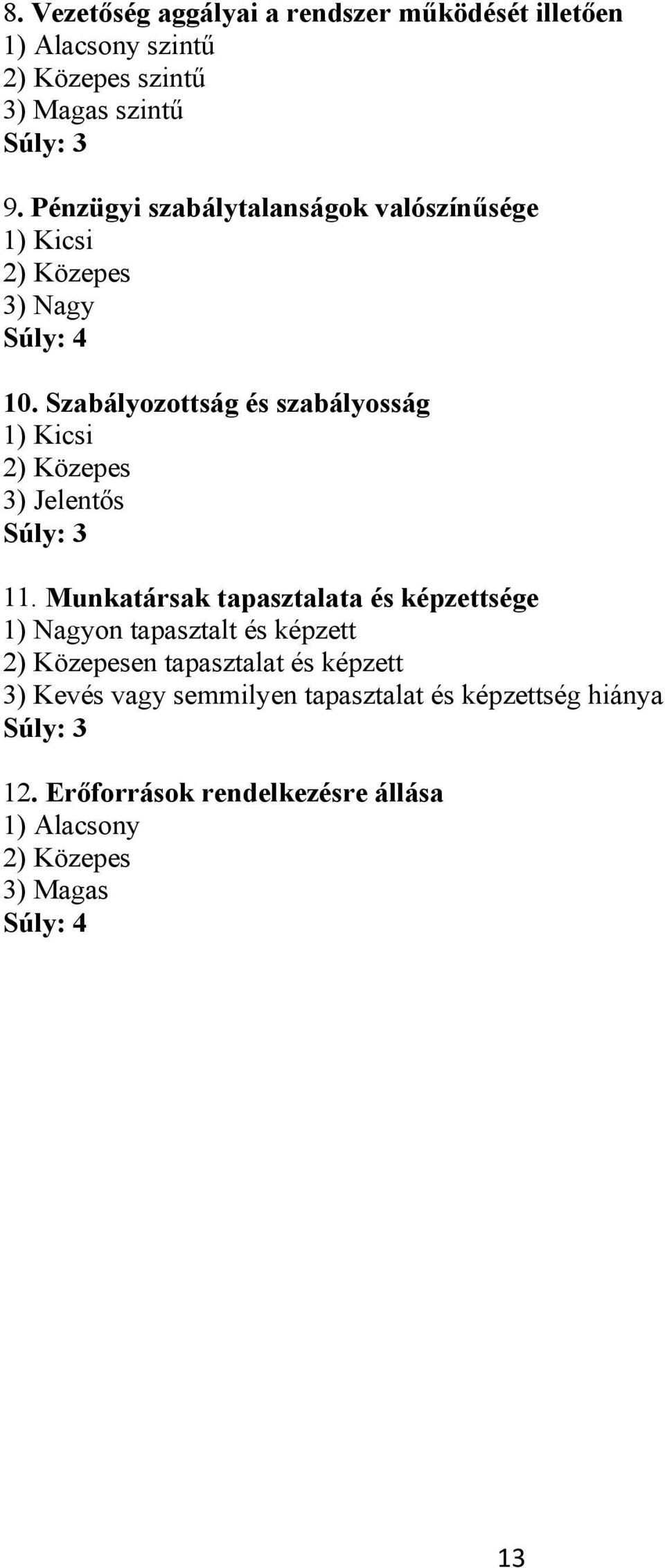 Szabályozottság és szabályosság 1) Kicsi 2) Közepes 3) Jelentős Súly: 3 11.