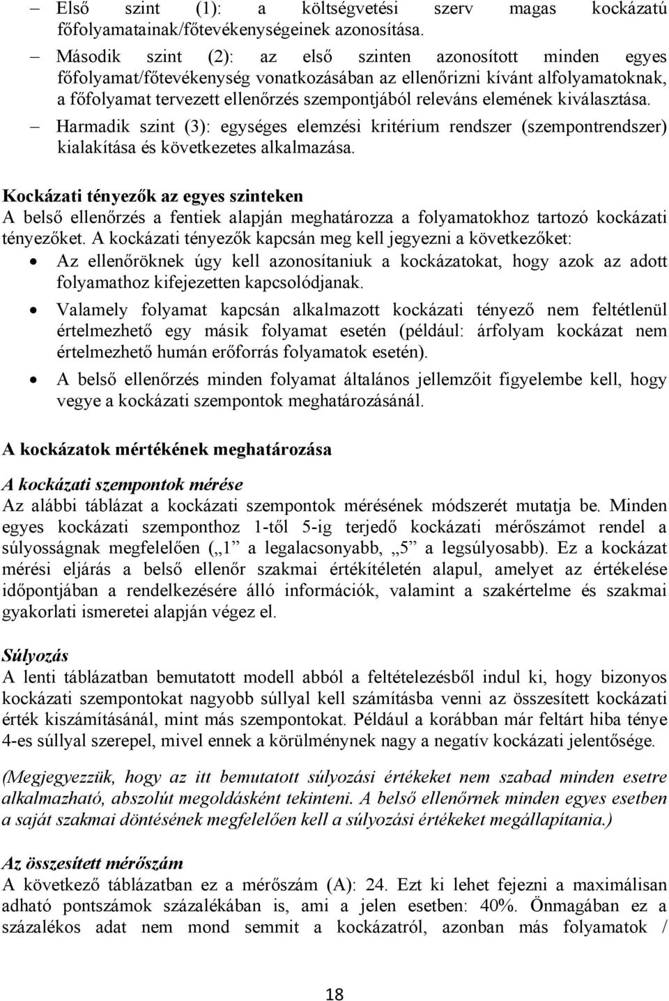 elemének kiválasztása. Harmadik szint (3): egységes elemzési kritérium rendszer (szempontrendszer) kialakítása és következetes alkalmazása.
