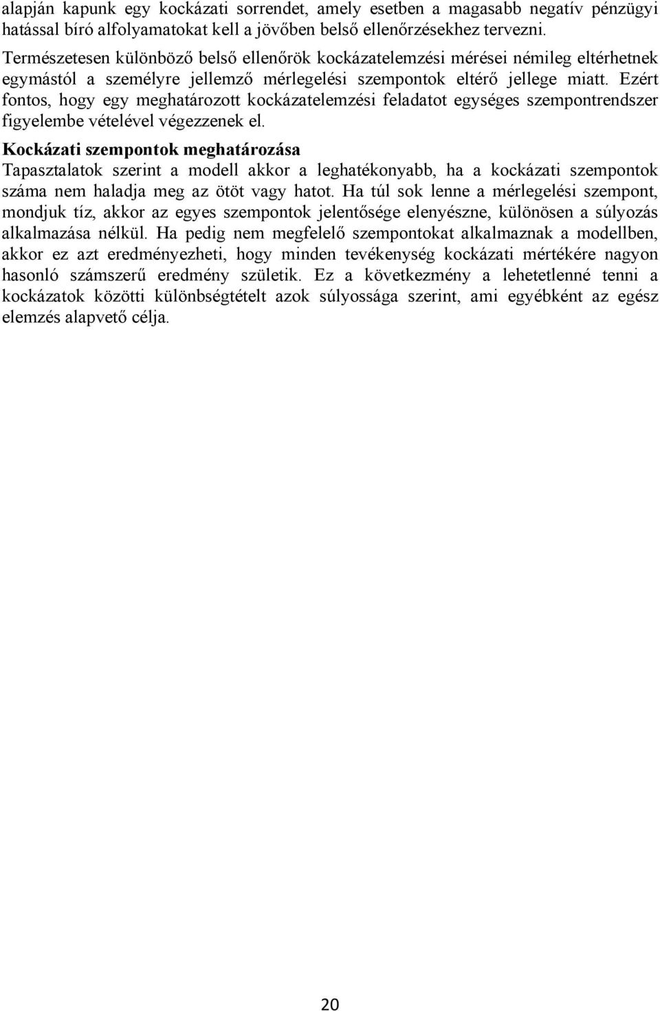 Ezért fontos, hogy egy meghatározott kockázatelemzési feladatot egységes szempontrendszer figyelembe vételével végezzenek el.