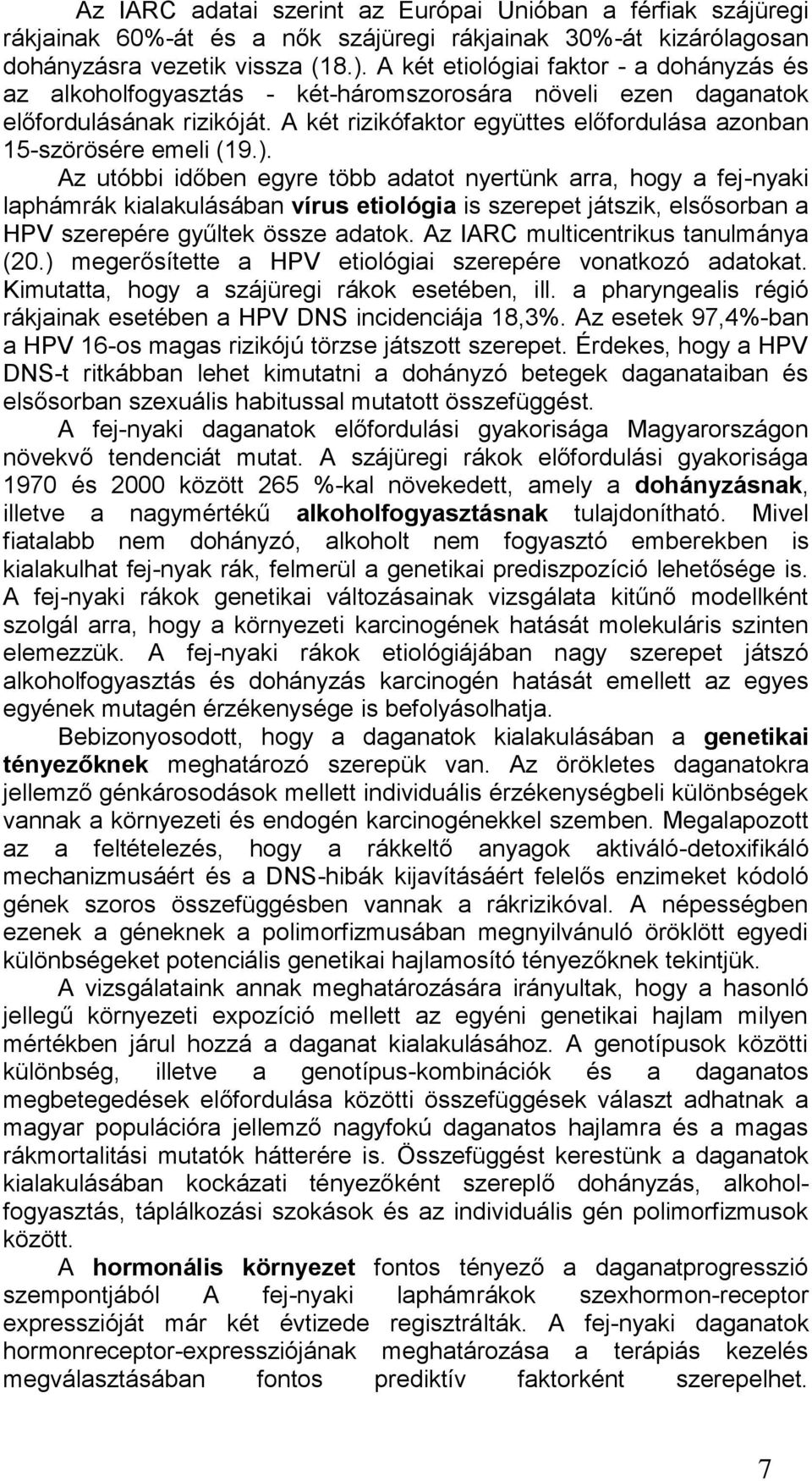 A két rizikófaktor együttes előfordulása azonban 15-szörösére emeli (19.).