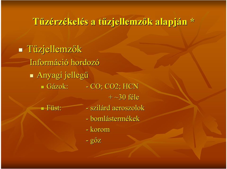 jellegő Gázok: Füst: - CO; CO2; HCN + ~30