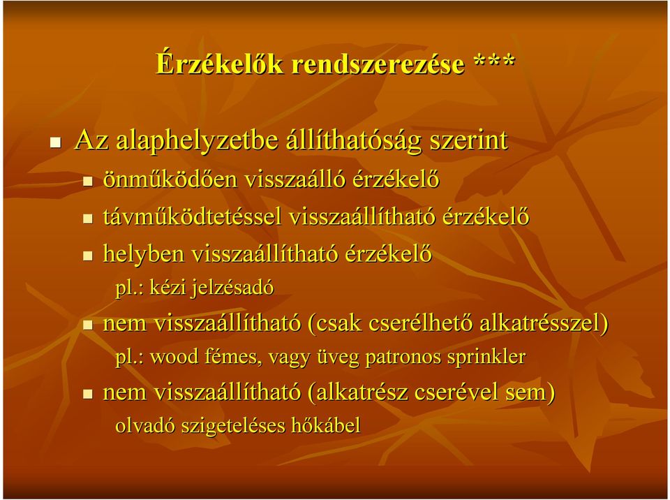 : kézi jelzésadó nem visszaállítható (csak cserélhetı alkatrésszel) pl.