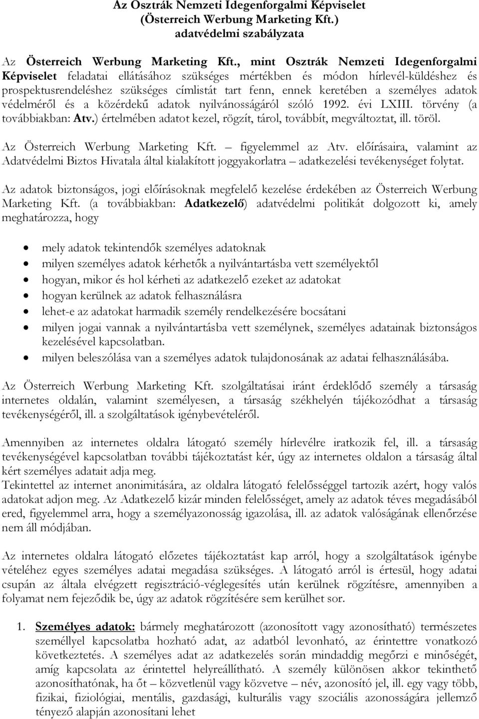 személyes adatok védelméről és a közérdekű adatok nyilvánosságáról szóló 1992. évi LXIII. törvény (a továbbiakban: Atv.) értelmében adatot kezel, rögzít, tárol, továbbít, megváltoztat, ill. töröl.