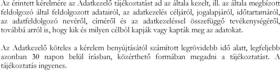 nevéről, címéről és az adatkezeléssel összefüggő tevékenységéről, továbbá arról is, hogy kik és milyen célból kapják vagy kapták meg az