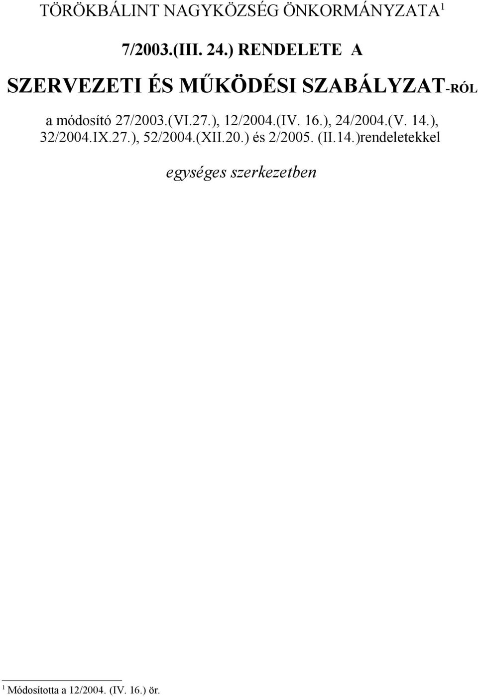 27.), 12/2004.(IV. 16.), 24/2004.(V. 14.), 32/2004.IX.27.), 52/2004.(XII.20.) és 2/2005.