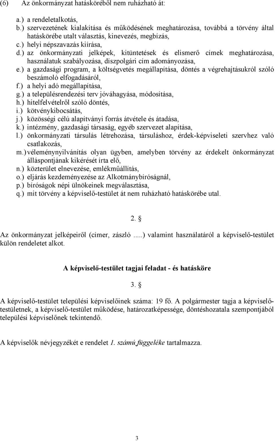 ) az önkormányzati jelképek, kitüntetések és elismerő címek meghatározása, használatuk szabályozása, díszpolgári cím adományozása, e.