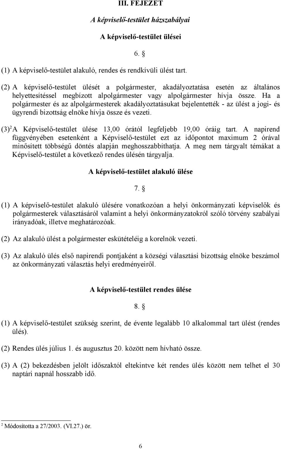 Ha a polgármester és az alpolgármesterek akadályoztatásukat bejelentették - az ülést a jogi- és ügyrendi bizottság elnöke hívja össze és vezeti.