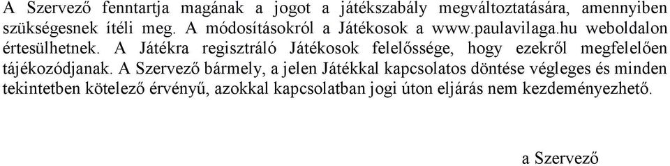 A Játékra regisztráló Játékosok felelőssége, hogy ezekről megfelelően tájékozódjanak.