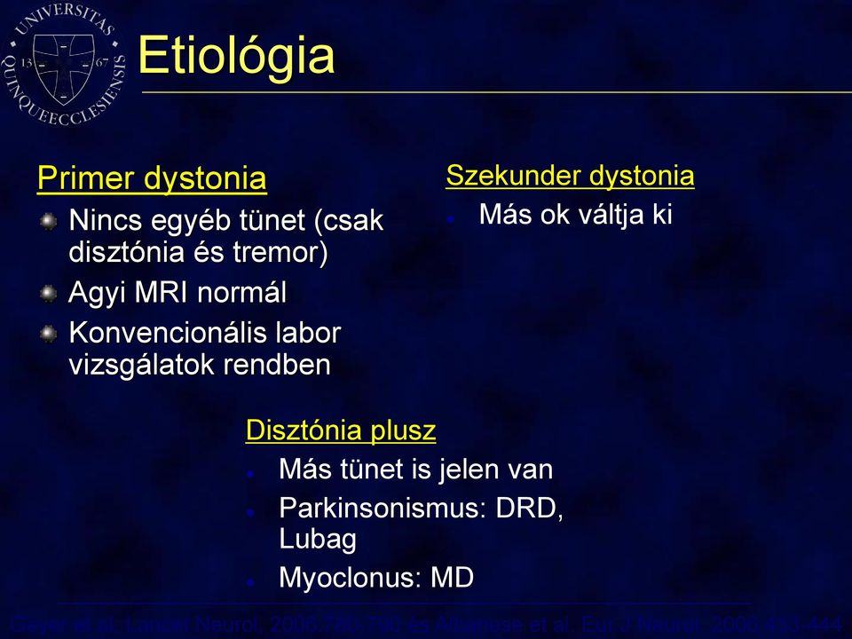 tremor) Agyi MRI normál Konvencionális labor vizsgálatok rendben Szekunder