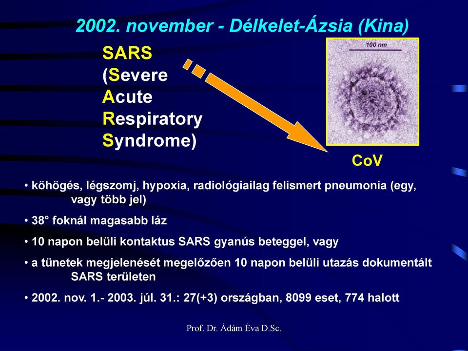 belüli kontaktus SARS gyanús beteggel, vagy CoV a tünetek megjelenését megelőzően 10 napon belüli