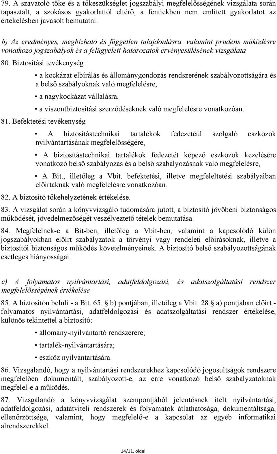 Biztosítási tevékenység a kockázat elbírálás és állománygondozás rendszerének szabályozottságára és a belső szabályoknak való megfelelésre, a nagykockázat vállalásra, a viszontbiztosítási